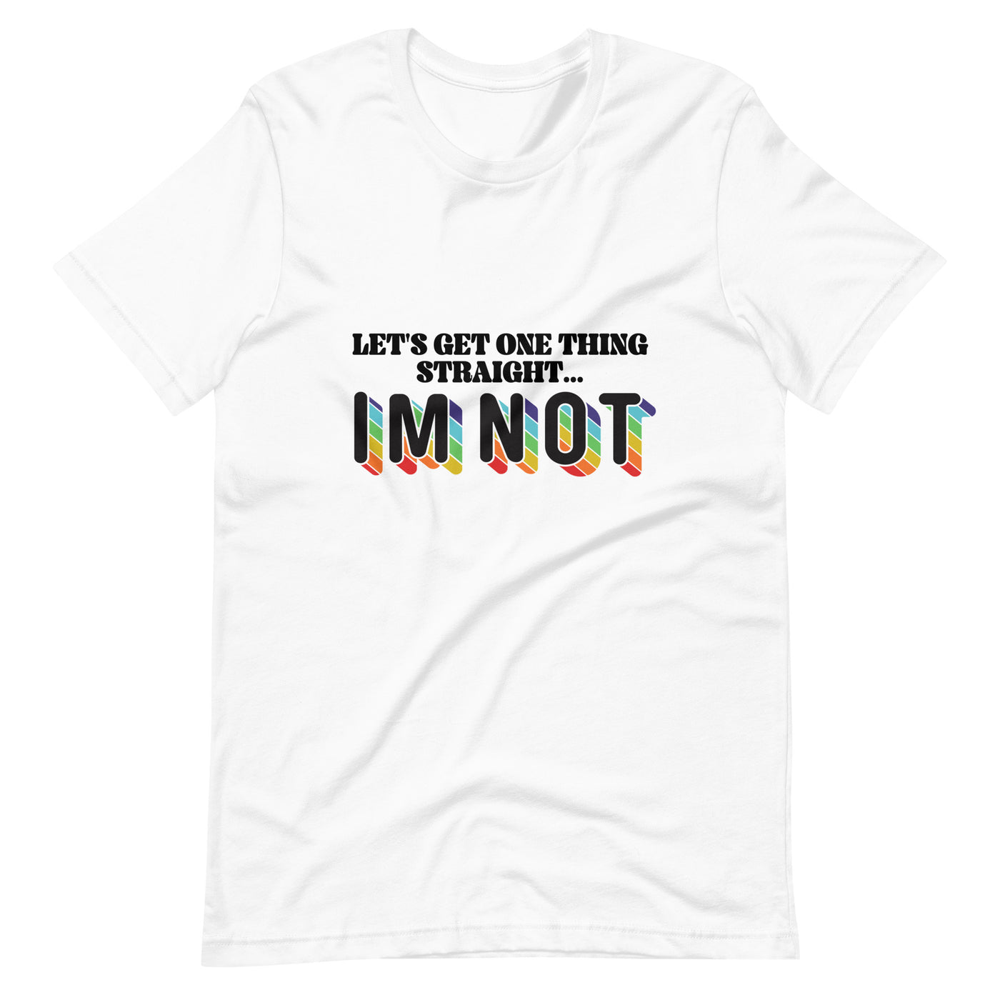 Pride Clothes - Be Clear Let’s Get One Thing Straight … I’m Not T-Shirt - White