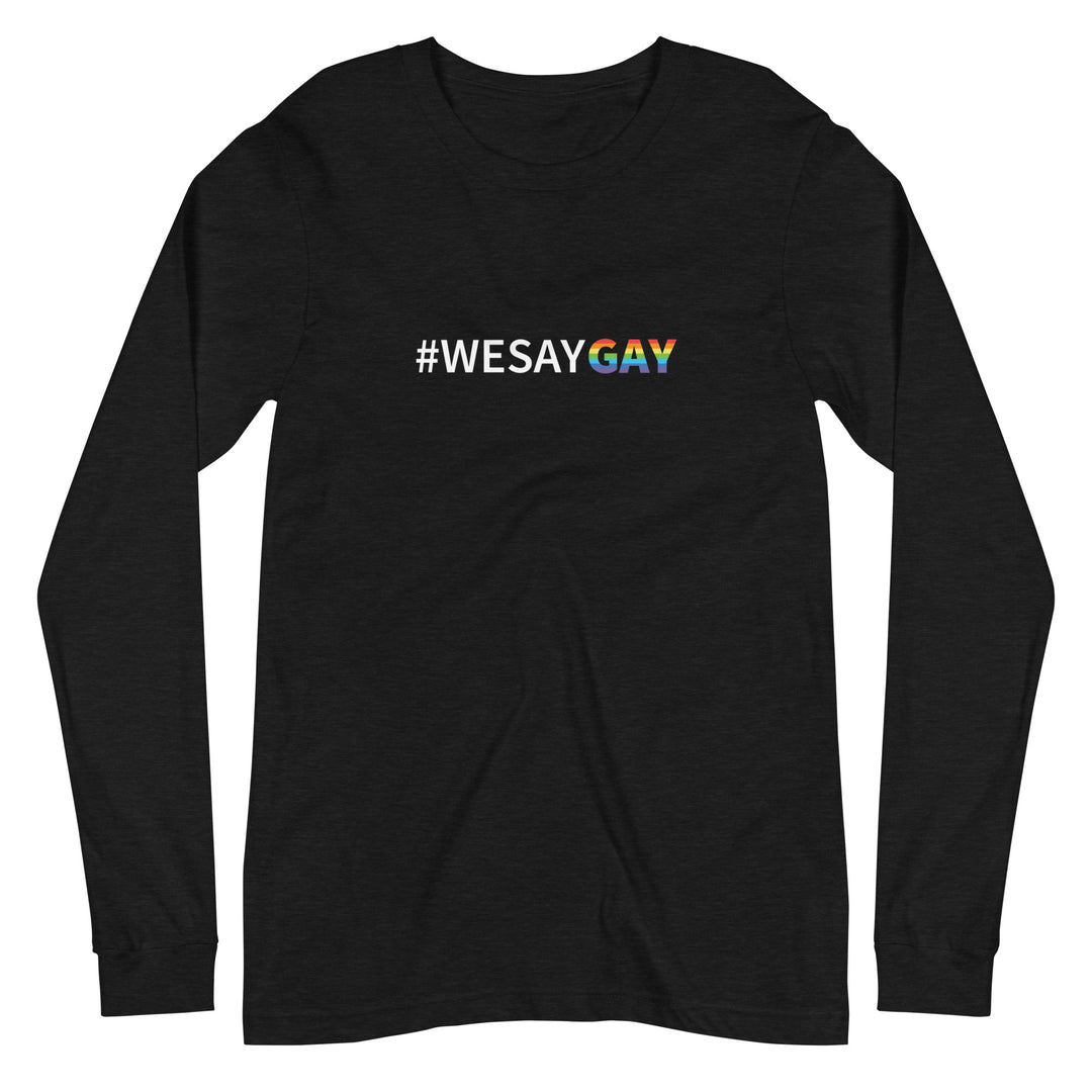 A We Say Gay Shirt With Long Sleeves