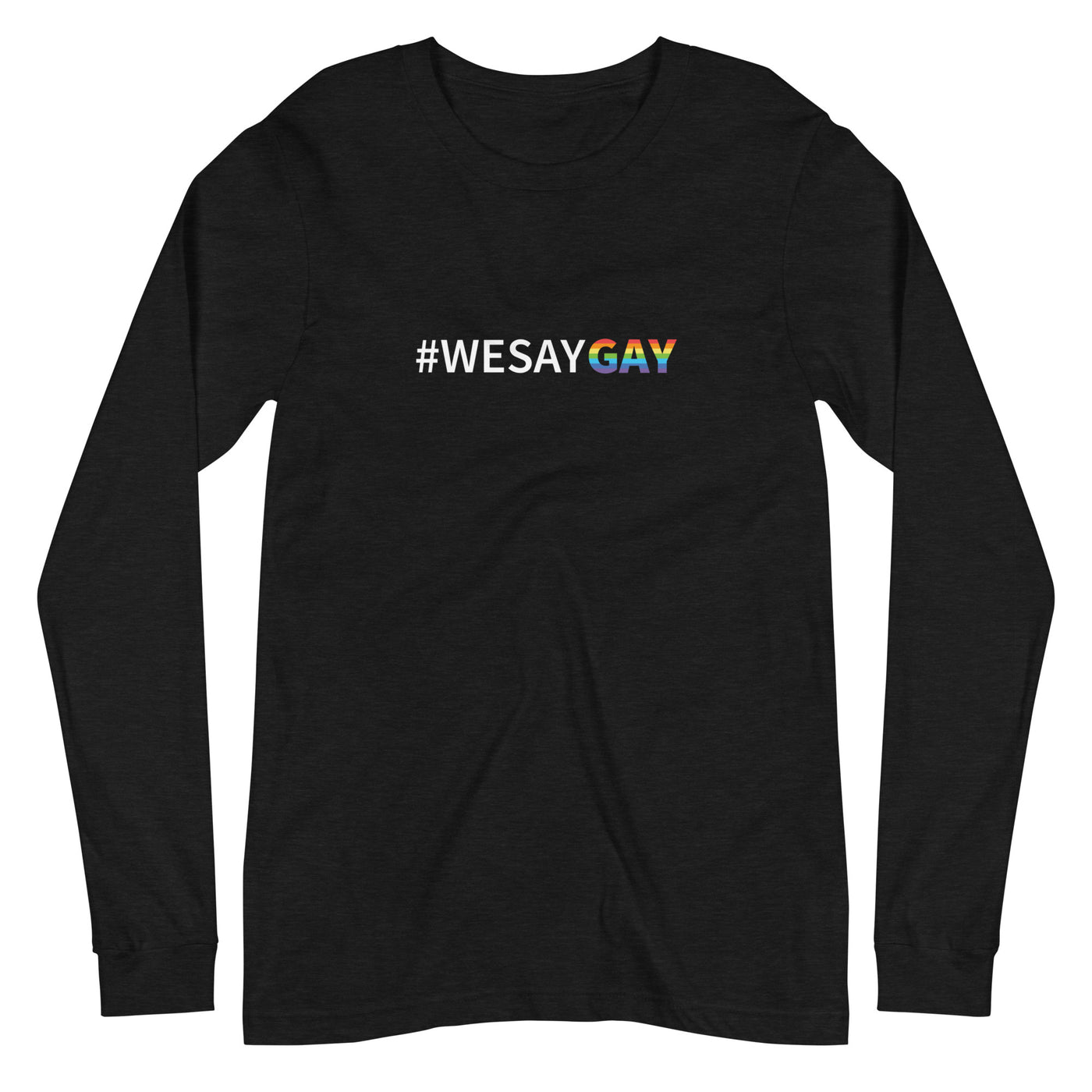 A We Say Gay Shirt With Long Sleeves