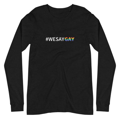A We Say Gay Shirt With Long Sleeves