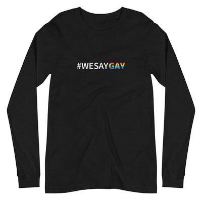 A We Say Gay Shirt With Long Sleeves