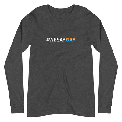 A We Say Gay Shirt With Long Sleeves