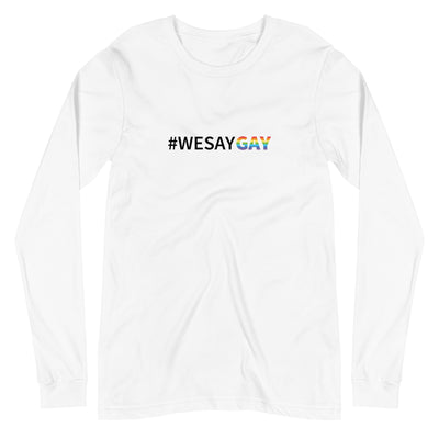 A We Say Gay Shirt With Long Sleeves