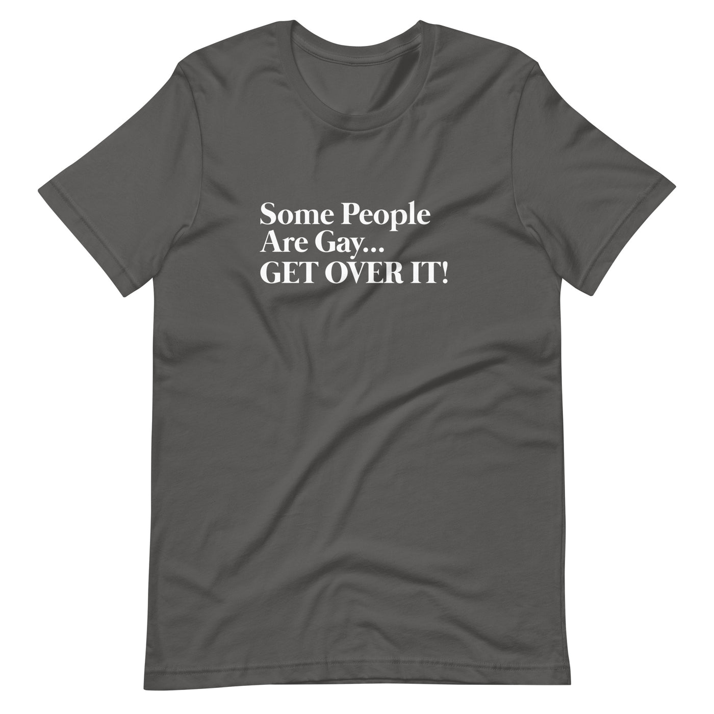 Pride Clothes - Witty & Gritty Some People Are Gay… Get Over It! TShirt - Asphalt