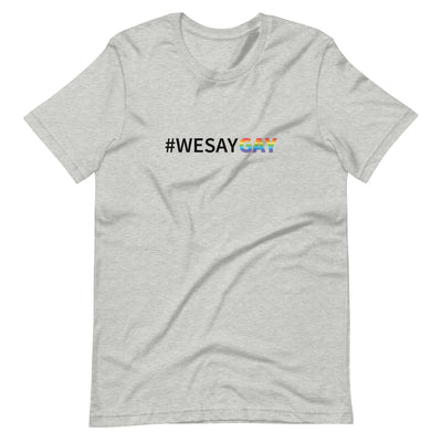 We Say Gay Pride T-Shirt