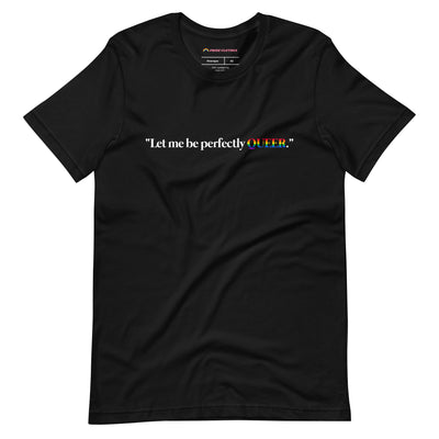 Pride Clothes - Loud and Clear Let Me Be Perfectly Queer T-Shirt - Black