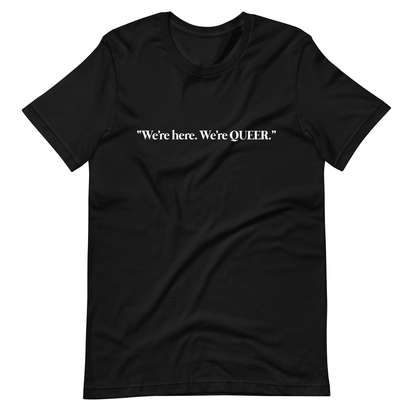Pride Clothes - Represent and Declare We're Here. We're QUEER. TShirt - Black