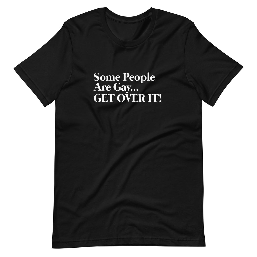 Pride Clothes - Witty & Gritty Some People Are Gay… Get Over It! TShirt - Black