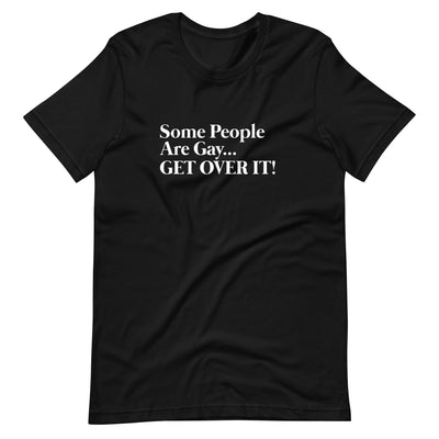Pride Clothes - Witty & Gritty Some People Are Gay… Get Over It! TShirt - Black