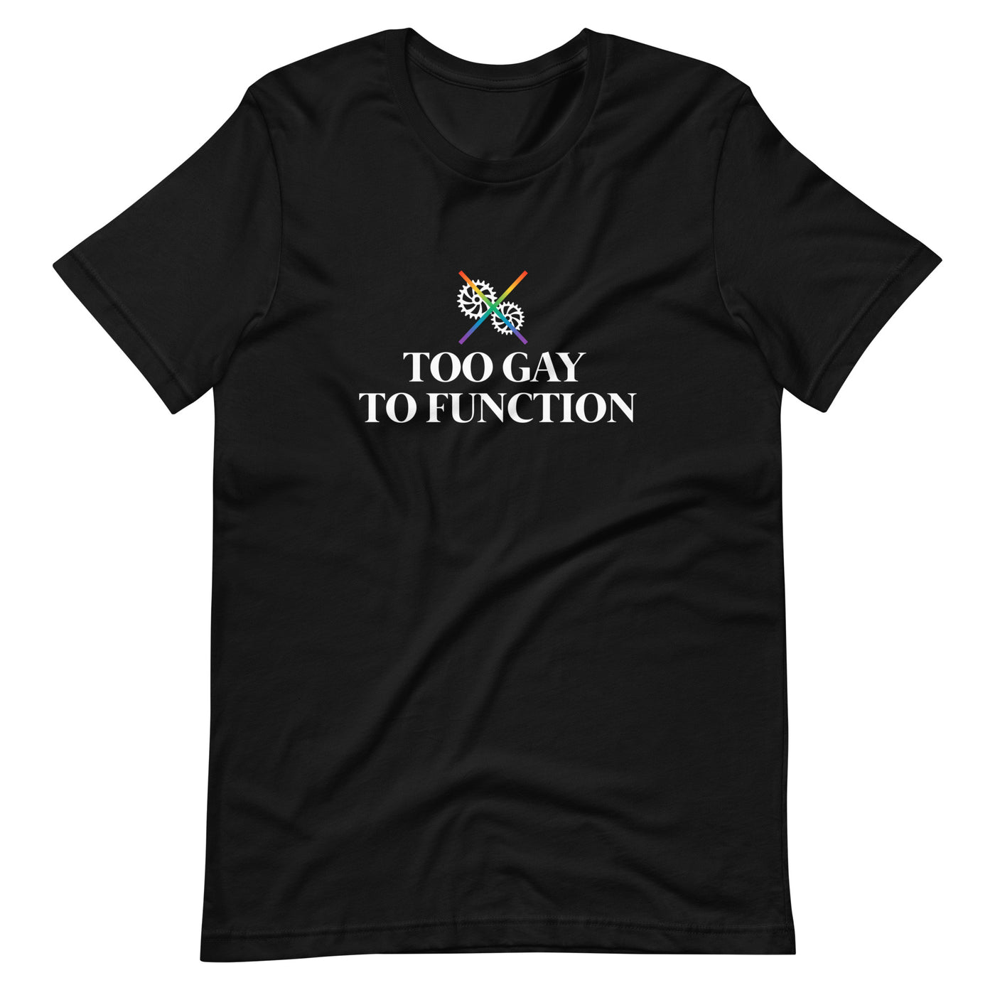 Pride Clothes - Whoa! Too Gay to Function Pride Items T-Shirt - Black