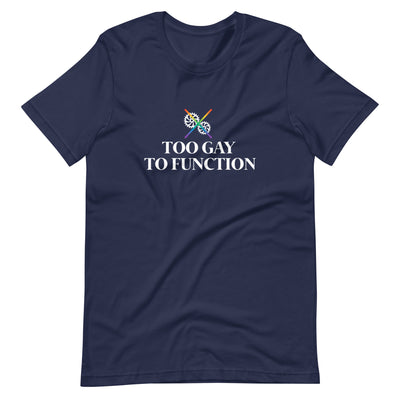 Pride Clothes - Whoa! Too Gay to Function Pride Items T-Shirt - Navy