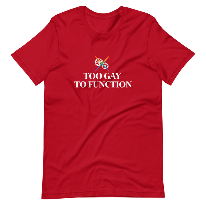 Pride Clothes - Whoa! Too Gay to Function Pride Items T-Shirt - Red