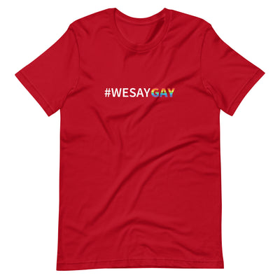 We Say Gay Pride T-Shirt