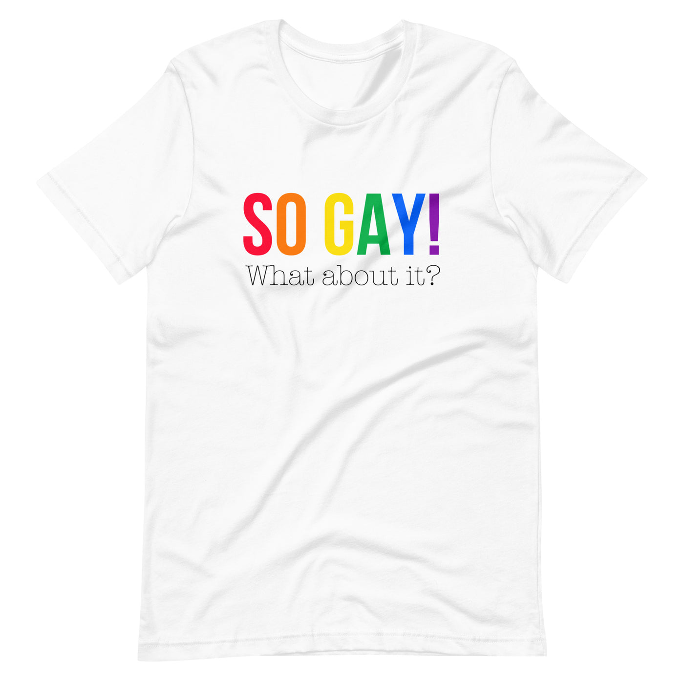 Pride Clothes - The Answer is: Yes, I Am So Gay! What About It? TShirt - White