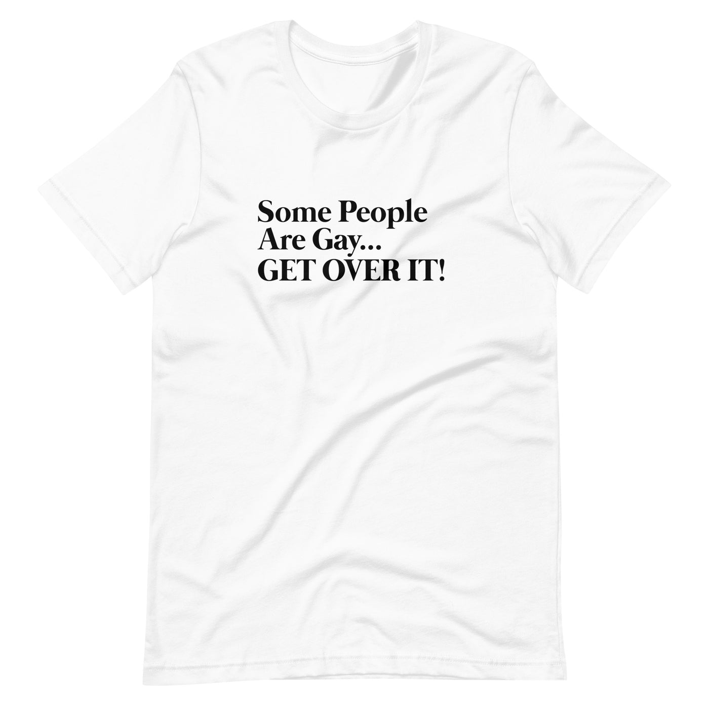 Pride Clothes - Witty & Gritty Some People Are Gay… Get Over It! TShirt - White